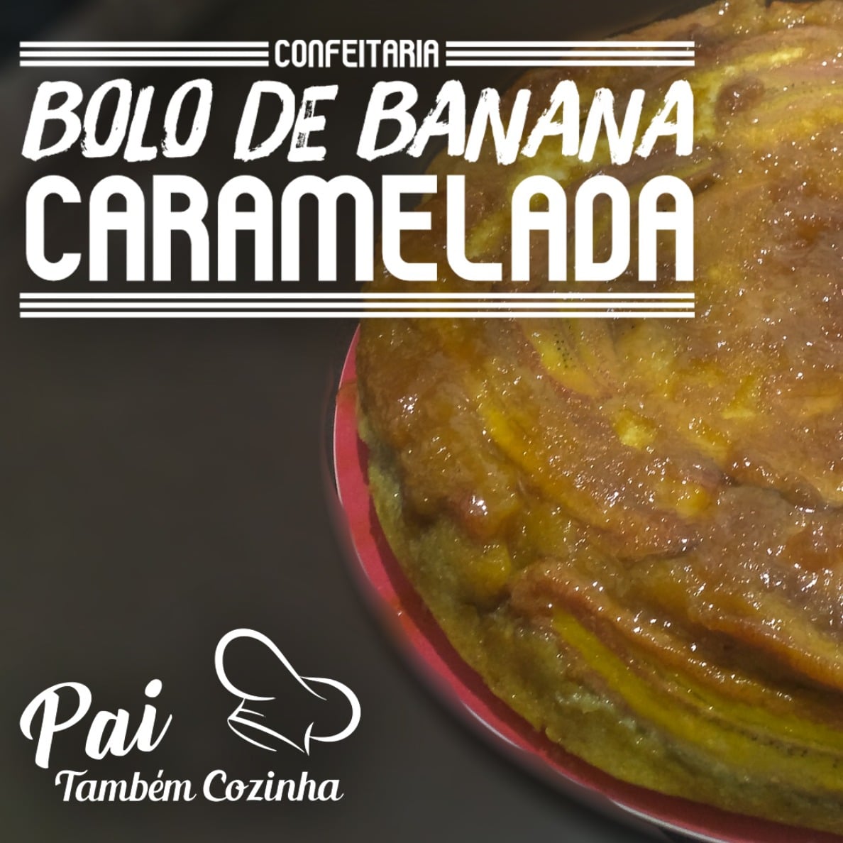 Foto da BOLO DE BANANA - BANANA CARAMELADA - [PAI TAMBÉM COZINHA] - receita de BOLO DE BANANA - BANANA CARAMELADA - [PAI TAMBÉM COZINHA] no DeliRec