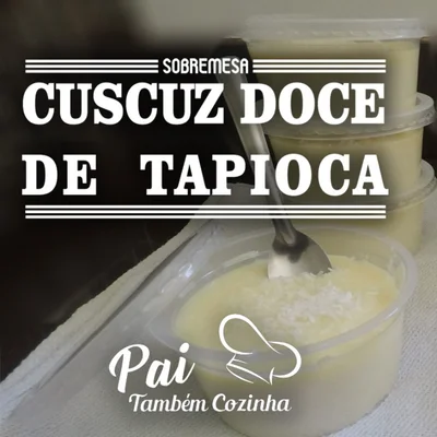 Recipe of SWEET TAPIOCA COUSCUZ - [FATHER ALSO KITCHES] on the DeliRec recipe website